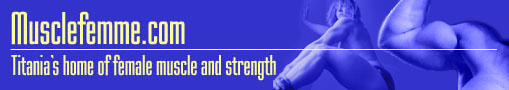 Musclefemme.com - Titania's Home of Female Muscle and Strength